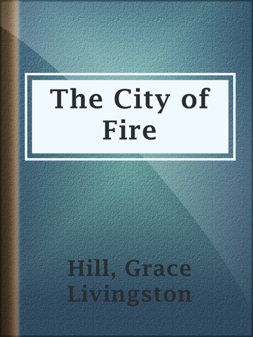 Title details for The City of Fire by Grace Livingston Hill - Available